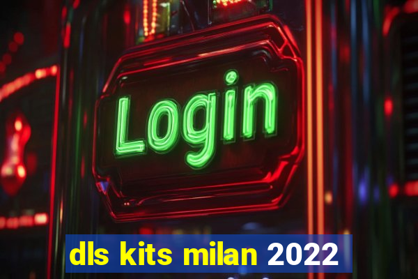 dls kits milan 2022